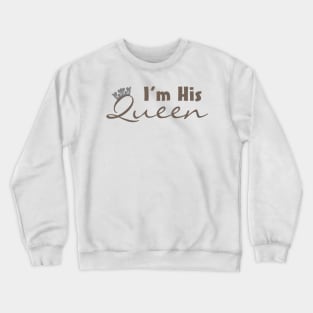 I'm His Queen Crewneck Sweatshirt